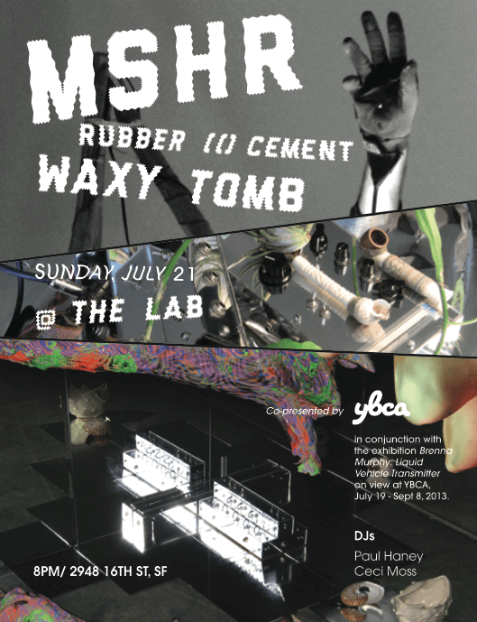 Performances by MSHR, Waxy Tomb, and Rubber (() Cement